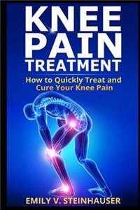 Knee Pain Treatment: How to Quickly Treat and Cure Your Knee Pain