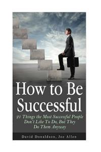 How to Be Successful