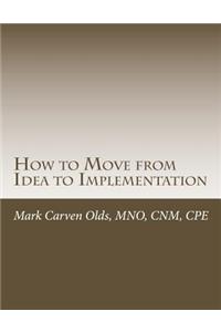How to Move from Idea to Implementation: A Process to Unite Your Creativity, Inspiration, and Practicality