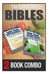 Low Carb Juicing Recipes and Low Carb Vitamix Recipes: 2 Book Combo