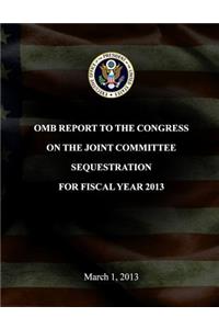 OMB Report to the congress on the Joint Committee Sequestration for Fiscal Year 2013