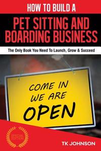 How to Build a Pet Sitting and Boarding Business (Special Edition)