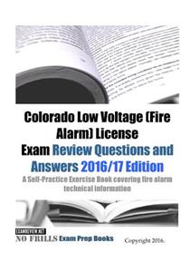 Colorado Low Voltage (Fire Alarm) License Exam Review Questions and Answers 2016/17 Edition
