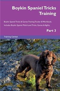 Boykin Spaniel Tricks Training Boykin Spaniel Tricks & Games Training Tracker & Workbook. Includes: Boykin Spaniel Multi-Level Tricks, Games & Agility. Part 3