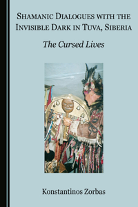 Shamanic Dialogues with the Invisible Dark in Tuva, Siberia: The Cursed Lives