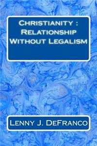 Christianity: Relationship Without Legalism