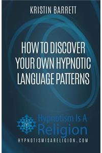 How To Discover Your Own Hypnotic Language Patterns