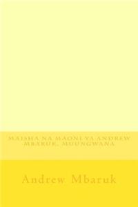 Maisha Na Maoni YA Andrew Mbaruk, Muungwana