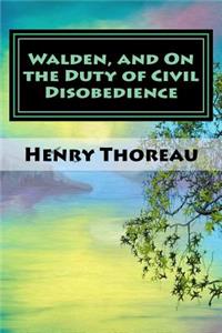 Walden, and on the Duty of Civil Disobedience