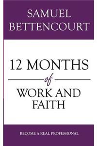 12 Months of Work and Faith