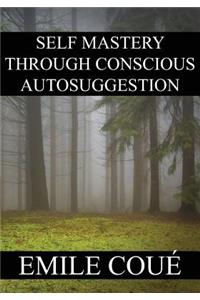 Self Mastery Through Conscious Autosuggestion