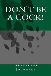 Don't Be a Cock!