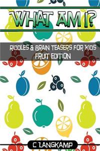 What Am I? Riddles and Brain Teasers For Kids Fruit Edition