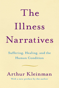 THE ILLNESS NARRATIVES (NEW EDITION): SUFFERING, HEALING, AND THE HUMAN CONDITION