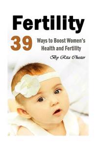 Fertility: 39 Tips to Boost Women's Health and Fertility