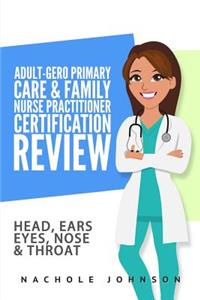 Adult-Gero Primary Care and Family Nurse Practitioner Certification Review