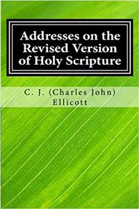 Addresses on the Revised Version of Holy Scripture
