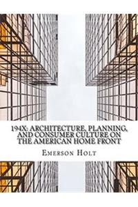 194x Architecture Planning and Consumer Culture on the American Home Front