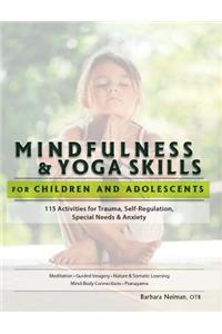 Mindfulness & Yoga Skills for Children and Adolescents: 115 Activities for Trauma, Self-Regulation, Special Needs & Anxiety