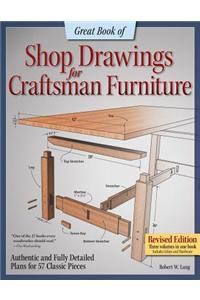 Great Book of Shop Drawings for Craftsman Furniture: Authentic and Fully Detailed Plans for 57 Classic Pieces