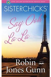 Sisterchicks Say Ooh La La!