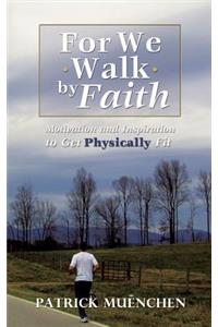 For We Walk by Faith