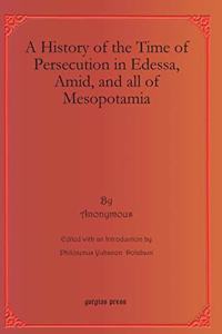 A History of the Time of Persecution in Edessa, Amid, and all of Mesopotamia