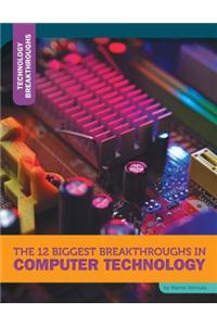 The 12 Biggest Breakthroughs in Computer Technology