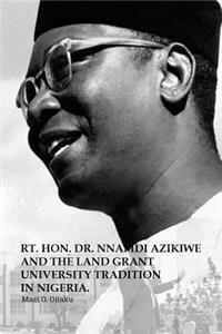 Rt. Hon. Dr. Nnamdi Azikiwe and The Land Grant University Tradition in Nigeria