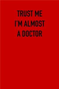 TRUST ME I�M ALMOST A Doctor