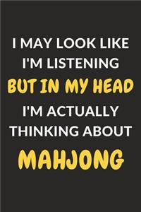 I May Look Like I'm Listening But In My Head I'm Actually Thinking About Mahjong