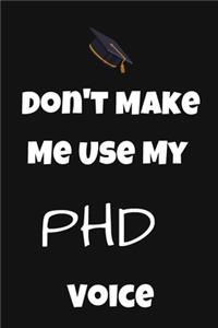 Don't Make Me Use My PHD Voice