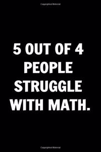 5 out of 4 People Struggle With Math. Funny Journals For Women Coworkers -