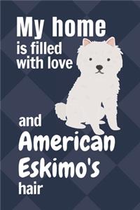 My home is filled with love and American Eskimo's hair