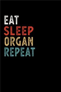 Eat Sleep Organ Repeat Funny Musical Instrument Gift Idea: Lined Notebook / Journal Gift, 100 Pages, 6x9, Soft Cover, Matte Finish