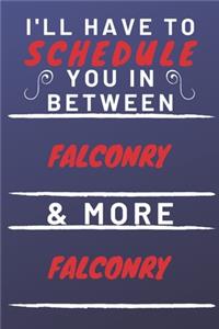 I'll Have To Schedule You In Between Falconry & More Falconry