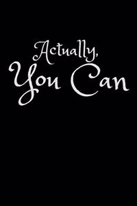 Actually, You Can