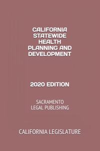 California Statewide Health Planning and Development 2020 Edition: Sacramento Legal Publishing