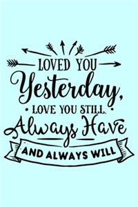 Loved You Yesterday Love You Still Always Have