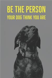 Be The Person Your Dog Think you Are
