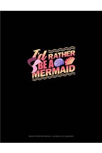 I'd Rather Be A Mermaid