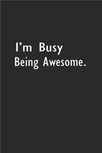 I'm Busy Being Awesome