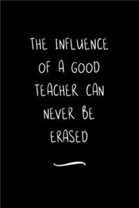 The Influence of a good Teacher can never be Erased