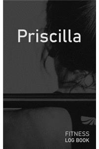 Priscilla: Blank Daily Fitness Workout Log Book - Track Exercise Type, Sets, Reps, Weight, Cardio, Calories, Distance & Time - Space to Record Stretches, Warmu