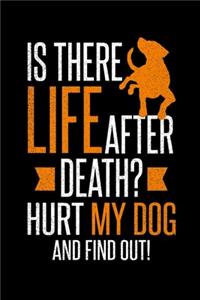 Life After Death? Hurt my Dog and Find out.: 6x9 120 pages dot grid - Your personal Diary