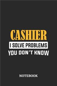 Cashier I Solve Problems You Don't Know Notebook