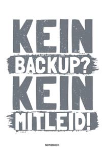 Kein Backup Kein Mitleid - Notizbuch