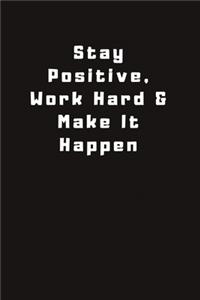 Stay Positive, Work Hard & Make It Happen