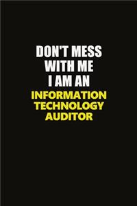 Don't Mess With Me I Am An Information Technology Auditor