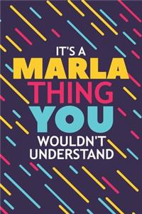 It's a Marla Thing You Wouldn't Understand: Lined Notebook / Journal Gift, 120 Pages, 6x9, Soft Cover, Glossy Finish